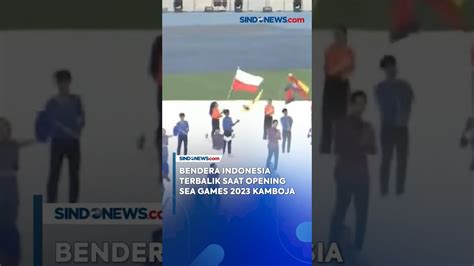 Bendera Indonesia Terbalik Saat Opening Sea Games Kamboja Youtube