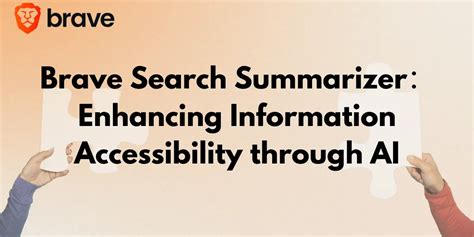 Brave Search SummarizerEnhancing Information Accessibility Through AI