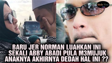 BARU JER NORMAN LUAHKAN INI SEKALI ABBY ABADI PULA M3MUJUK ANAKNYA