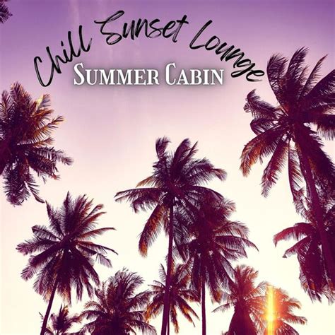 Sunst Cabin Summer Mix 2024 Deep House Music Chill Sunset Lounge