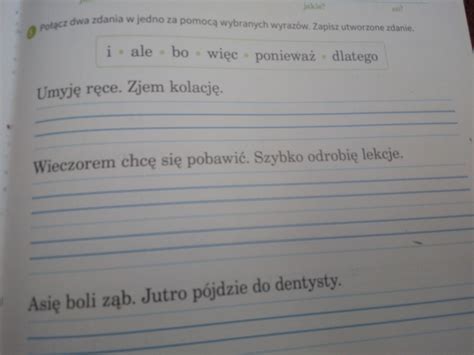 Połącz dwa zdania w jedno za pomocą wybranych wyrazów zapisz utworzone