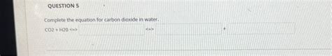 Solved Complete the equation for carbon dioxide in water. | Chegg.com