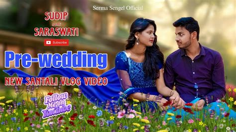 New Santali Pre Wedding Vlog Video New Santali Video Samir