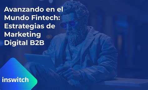 Inswitch Blog Avanzando En El Mundo Fintech Estrategias De Marketing