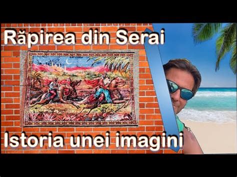 Istoria Adevarata A Carpetei Cu Rapirea Din Serai YouTube