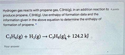 Solved Hydrogen Gas Reacts With Propene Gas C3h6g In An Addition