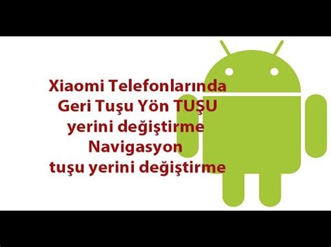 Xiaomi Telefonlarında Geri Tuşu Yön TUŞU yerini değiştirme Navigasyon