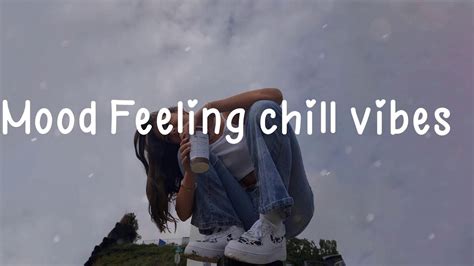 Mood Feeling Chill Vibes 🍒 Chill Song Best Pop Mix Youtube