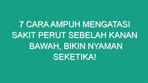 7 Cara Ampuh Mengatasi Sakit Perut Sebelah Kanan Bawah Bikin Nyaman