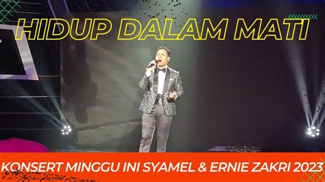 Hidup Dalam Mati SYAMEL KONSERT MINGGU INI SYAMEL ERNIE ZAKRI