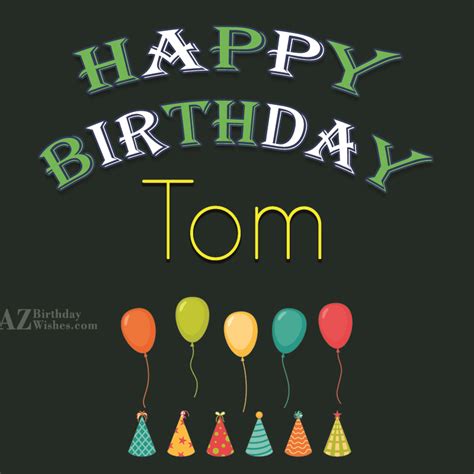 Happy Birthday Tom - AZBirthdayWishes.com