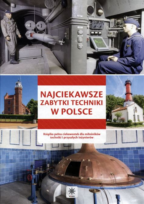 Najciekawsze Zabytki Techniki W Polsce Praca Zbiorowa