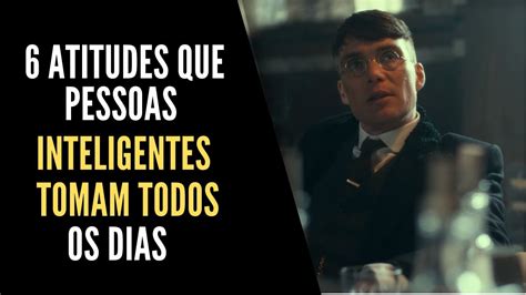 6 Atitudes Que Pessoas Inteligentes Tomam Todos Os Dias Eles Se