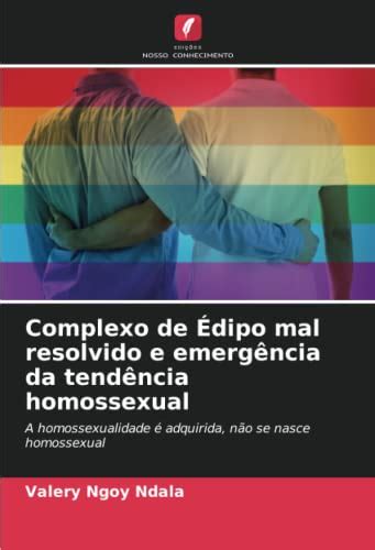 Complexo De Édipo Mal Resolvido E Emergência Da Tendência Homossexual