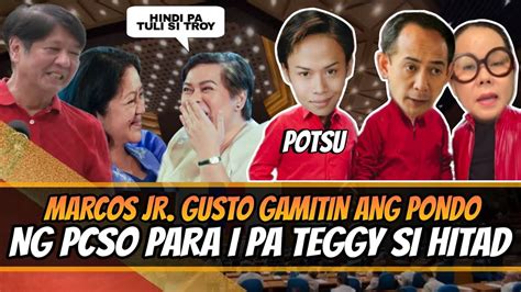 Heto Na Marcos Jr Gagamitin Ang Pera Ng Pcso Para Ipa Teggy Si Hitad