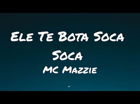 Mc Mazzie Ele Te Bota Soca Soca Lyrics Tiktok Song Youtube