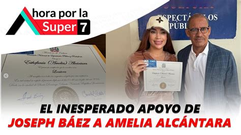 El Inesperado Apoyo De Joseph B Ez A Amelia Alc Ntara Para Obtener El