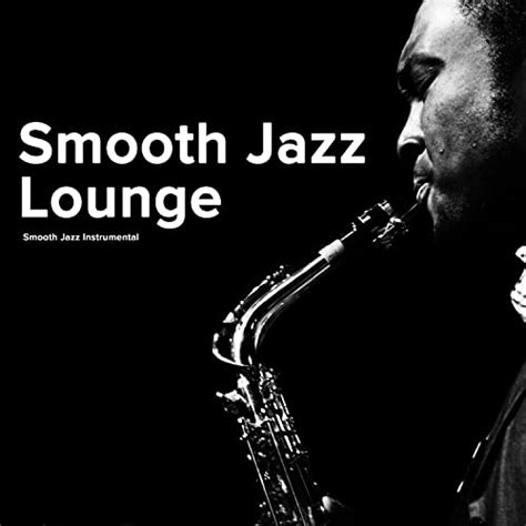 Smooth Jazz Lounge By Smooth Jazz Instrumental On Amazon Music Unlimited