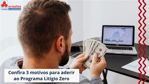 Confira 3 motivos para aderir ao Programa Litígio Zero Orsales