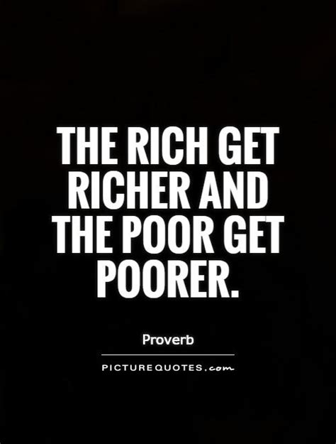 The rich get richer and the poor get poorer | Picture Quotes