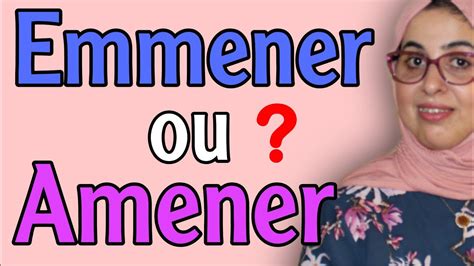 Quelle est la différence entre Emmener et Amener YouTube