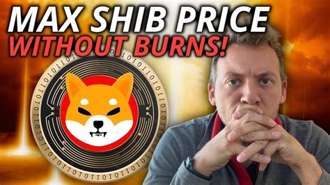 Shiba Inu What Is The Maximum Price For Shib Without Burns Youtube