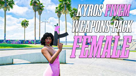 Kyros Weapons Pack Female Custom Weapons For Fivem Servers Best