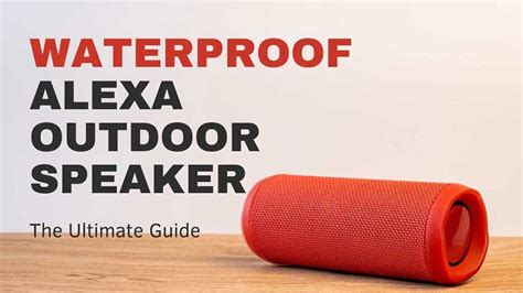 The Ultimate Guide to Choosing The Best Waterproof Alexa Outdoor ...