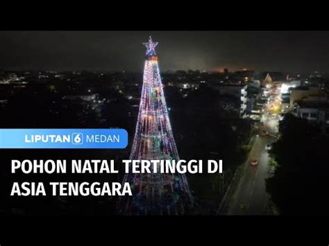 Pohon Natal Tertinggi Di Asia Tenggara Liputan 6 Medan YouTube