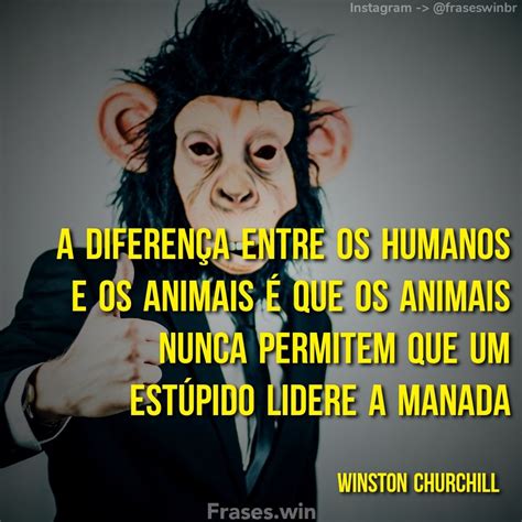 A diferença entre os humanos e os animais é que os animais nunca