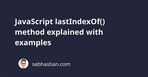 JavaScript LastIndexOf Method Explained With Examples Sebhastian