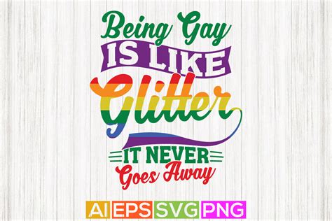 Being Gay Is Like Glitter It Never Goes Away Happiness Gift Tee Pride