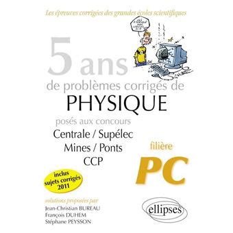 Ans De Probl Mes Corrig S De Physique Pos S Aux Concours Centrale