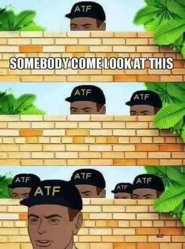 ATF Guy Memes - Imgflip