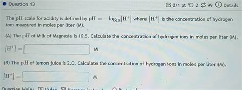 Solved Question Pt O Details The Ph Scale For Acidity Is