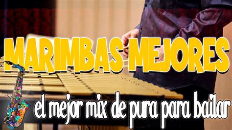 Marimbas Mejores El Mejor Mix De Pura Para Bailar Versi N Completa