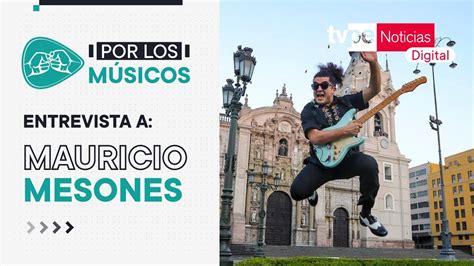 Entrevista Al Artista Musical Mauricio Mesones En Por Los M Sicos