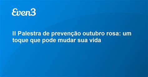 Ii Palestra De Prevenção Outubro Rosa Um Toque Que Pode Mudar Sua Vida