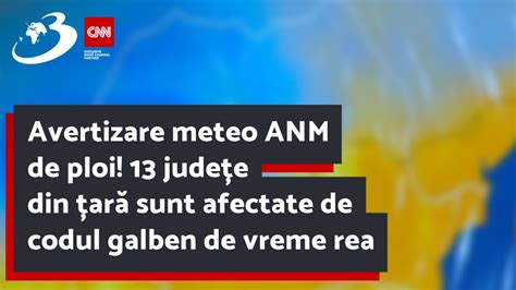 Avertizare Meteo Anm De Ploi Jude E Din Ar Sunt Afectate De Codul