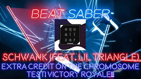 Beat Saber Schwank Feat Lil Triangle Extra Credit On The