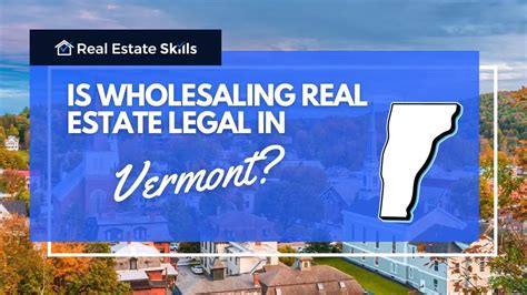 Is Wholesaling Real Estate Legal In Vermont Updated 2024