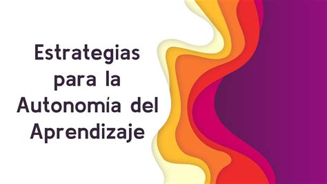 Estrategias Para La Autonomía Del Aprendizaje Youtube