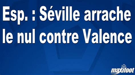 Esp Séville arrache le nul contre Valence Football MAXIFOOT