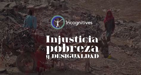 Injusticia Pobreza Y Desigualdad Incognitives