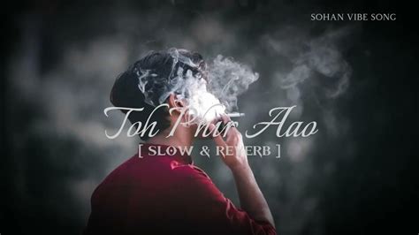 Toh Phir Aao Slowed And Reverb Mustafa Zahid Sohan Vibe Song