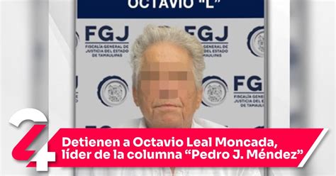 Detienen A Octavio Leal Moncada Líder De La Columna “pedro J Méndez