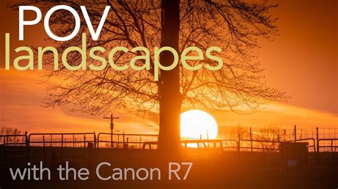 More Pov Landscape Photography With The Canon R7 Youtube