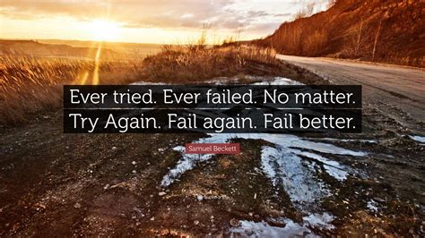 Samuel Beckett Quote: “Ever tried. Ever failed. No matter. Try Again