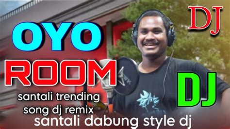 Oyo Room Santali New Dj Song Oyo Room Santali Dj Video Song Santali