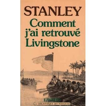 Comment J Ai Retrouv Livingstone Henry Morton Stanley Achat Livre